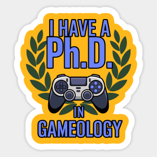 I Have a Ph.D. in Gameology - Funny PhD in Gameology – Gamer Slogan Design for Gaming Lovers Sticker